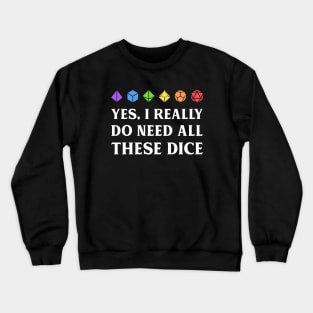 I Really Do Need All These Dice Tabletop RPG Crewneck Sweatshirt